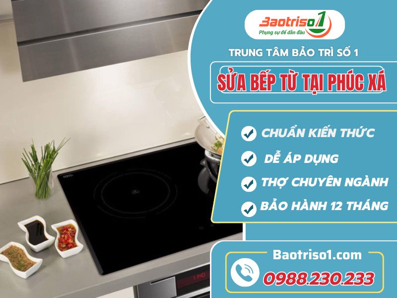 Sửa bếp từ tại Phúc Xá uy tín bảo hành cao