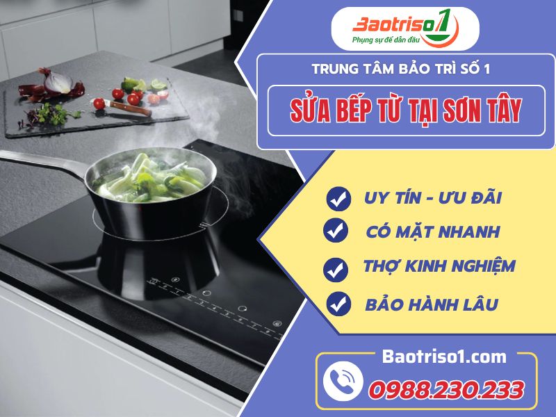 Sửa bếp từ tại Sơn Tây Giải pháp tận tâm, uy tín từ Baotriso1
