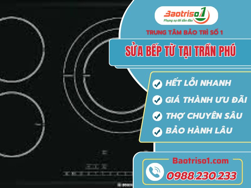 Sửa bếp từ tại Trần Phú uy tín, chuyên nghiệp