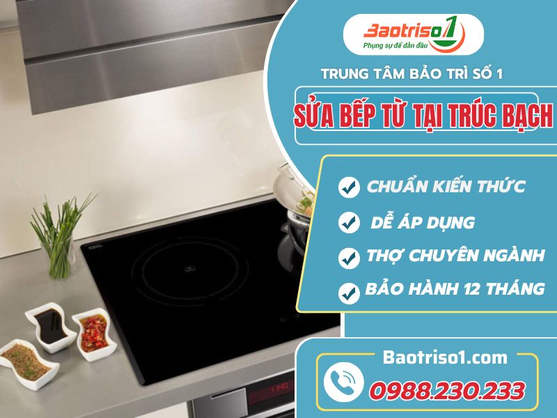 Sửa bếp từ tại Trúc Bạch  nhanh, chuẩn, uy tín