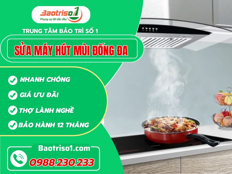 Địa chỉ sửa máy hút mùi Đống Đa tại nhà chất lượng khỏi chê, mê luôn về giá