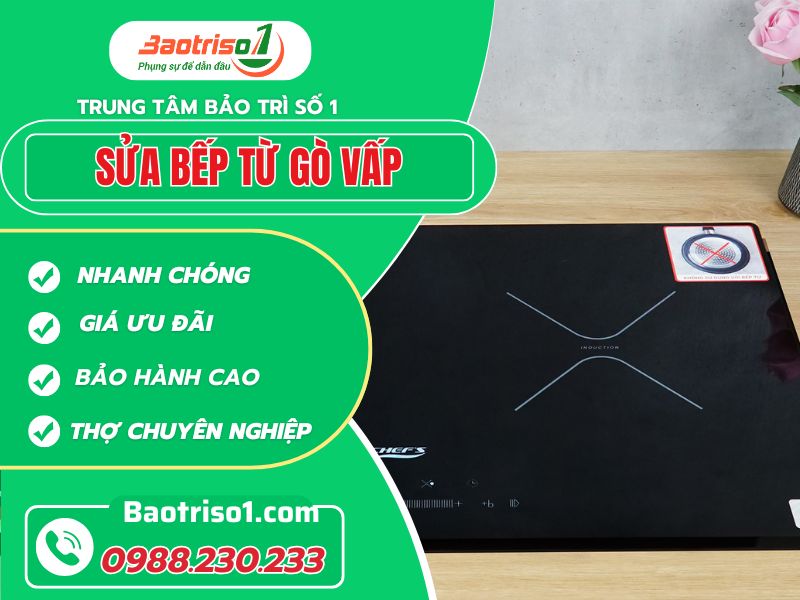 Sửa bếp từ Gò Vấp thợ giỏi giá tốt tận nơi!
