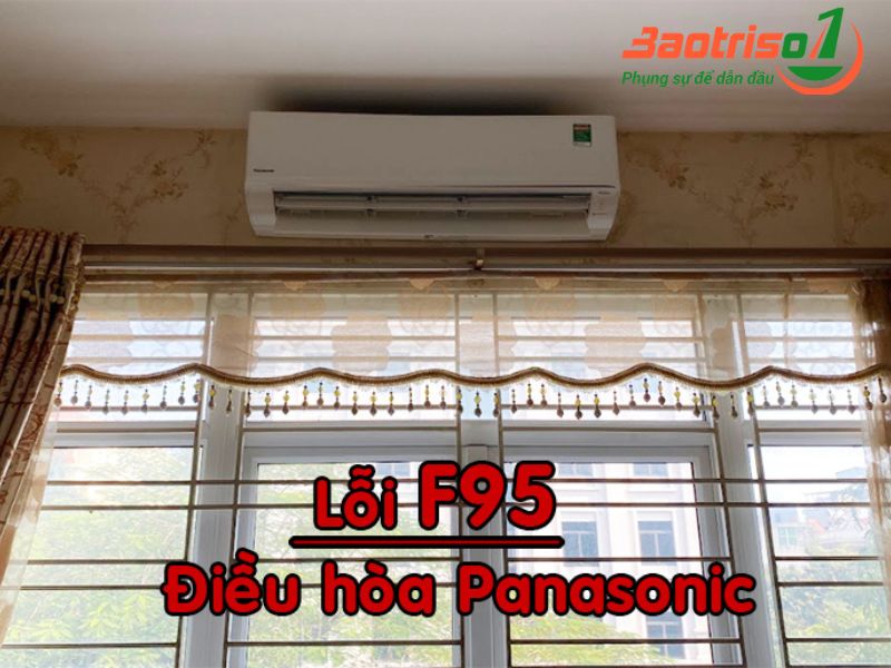 Lỗi f95 điều hòa Panasonic là gì? Nguyên nhân và cách sửa cực đơn giản