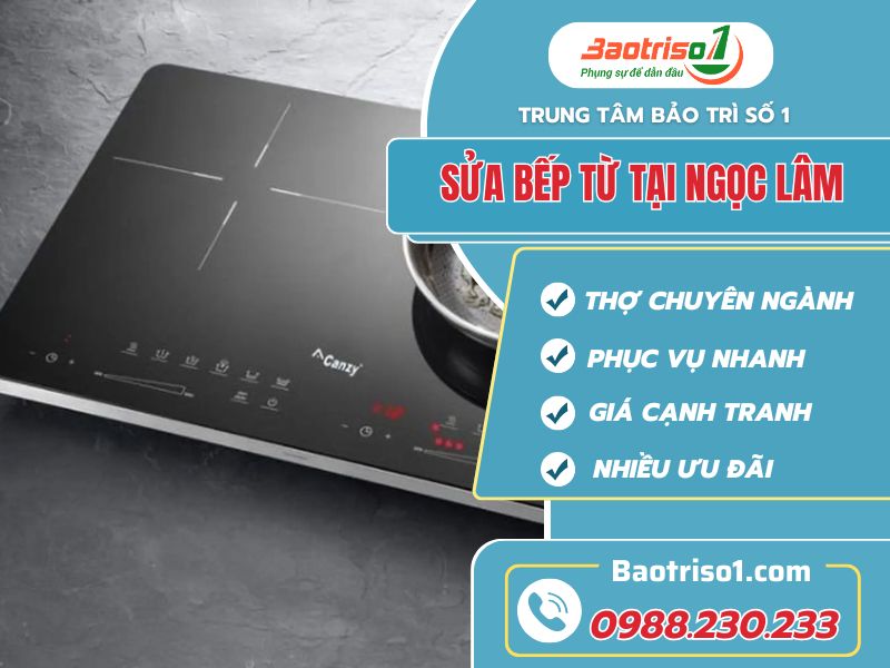 Sửa bếp từ tại Ngọc Lâm tận tâm chuyên nghiệp!