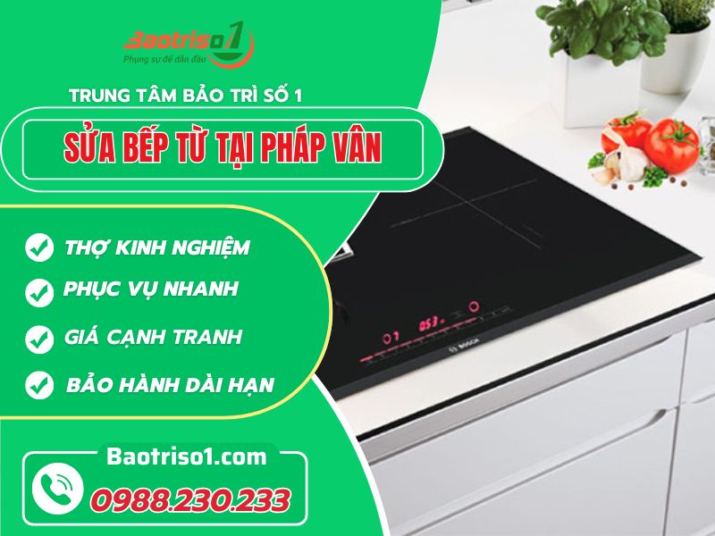Sửa bếp từ tại Pháp Vân nhanh chuẩn giá ưu đãi!
