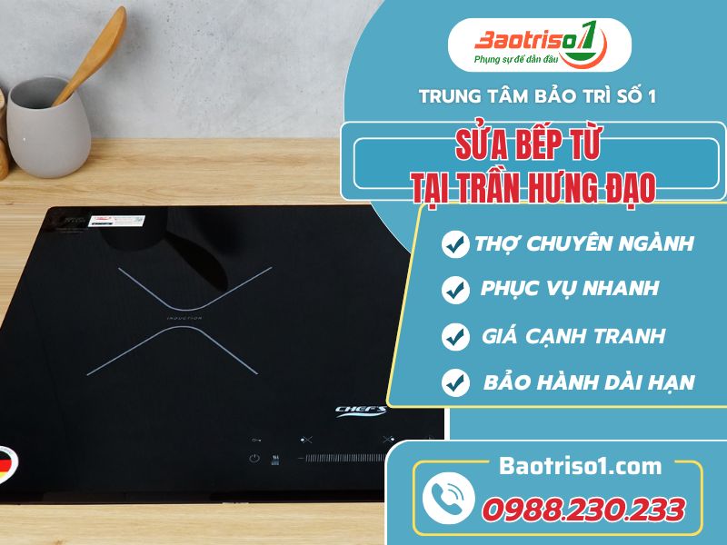 Sửa bếp từ tại Trần Hưng Đạo nhanh chóng chuyên nghiệp!