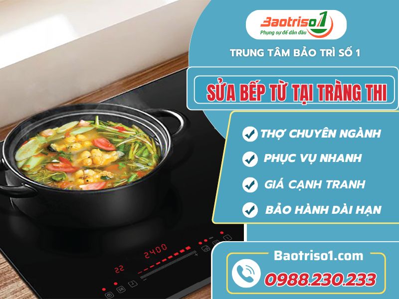 Sửa bếp từ tại Tràng Thi Nhanh, chuẩn, giá hợp lý!
