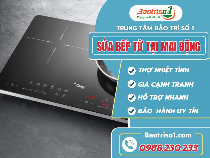 Sửa bếp từ tại Mai Động uy tín tận nơi!