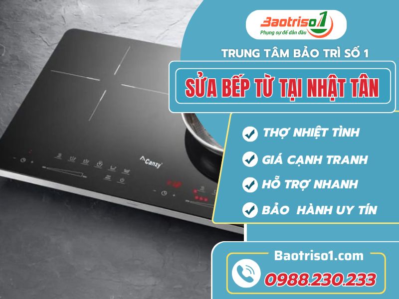 Sửa bếp từ tại Nhật Tân nhanh rẻ bảo hành cao!