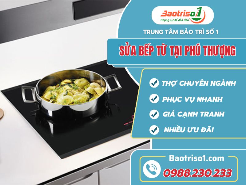 Sửa bếp từ tại Phú Thượng sửa nhanh tận nơi giá rẻ!