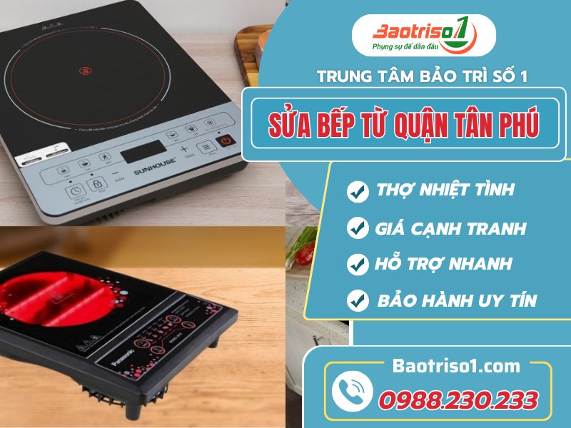 Sửa bếp từ Quận Tân Phú chuyên nghiệp uy tín!