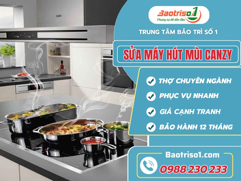 Địa chỉ sửa máy hút mùi Canzy giá rẻ,  hiệu quả sau 30 phút