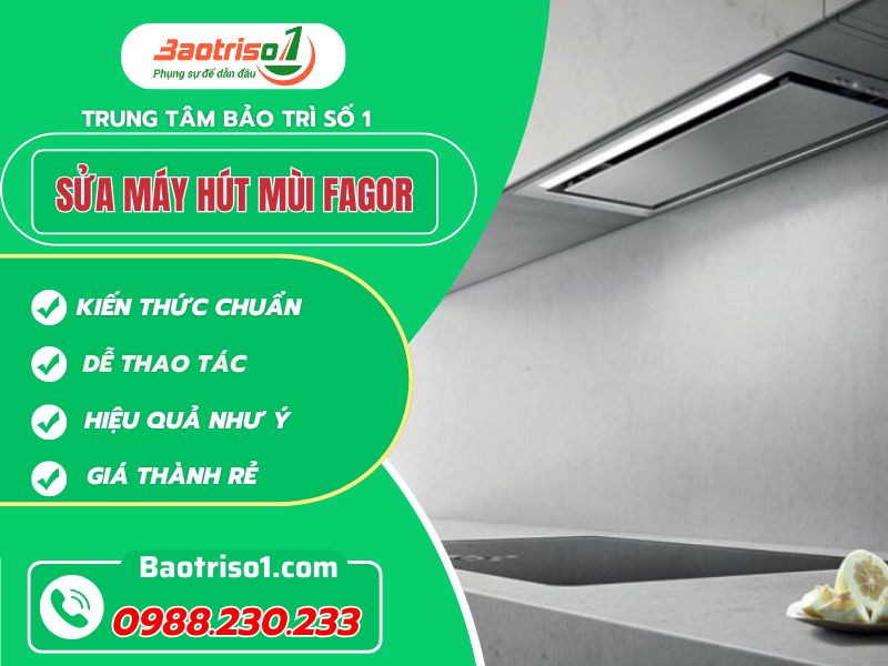Dịch vụ sửa máy hút mùi Fagor thợ chuẩn, giá ưu đãi 