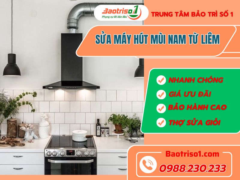 Địa chỉ sửa máy hút mùi Nam Từ Liêm uy tín, giá chỉ từ 150k