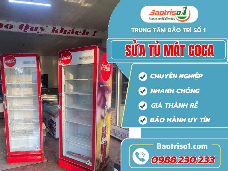 Địa chỉ sửa tủ mát Coca nhanh chóng, giá cực rẻ, thợ giỏi sửa 24/7