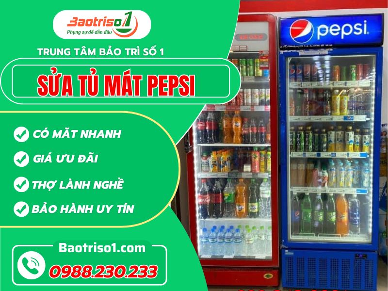 Địa chỉ sửa tủ mát Pepsi tại nhà uy tín, giá rẻ, thợ tài năng