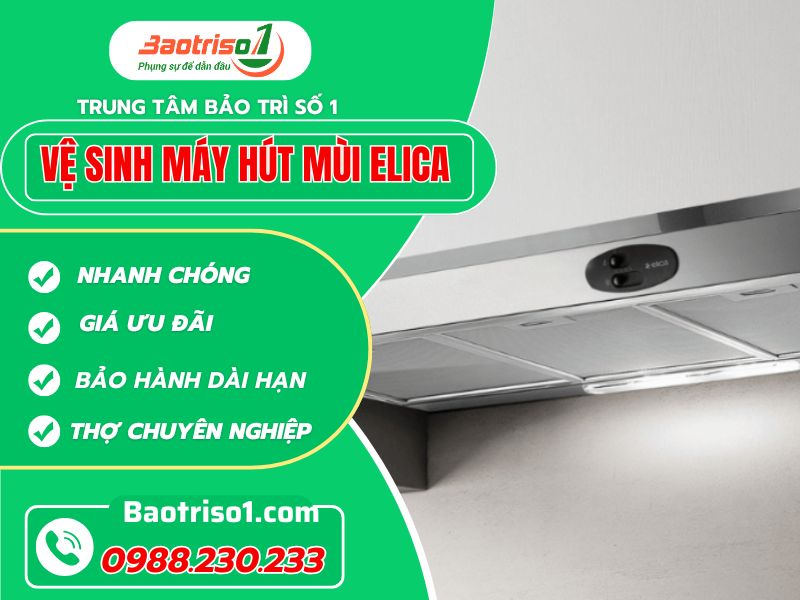 Địa chỉ vệ sinh máy hút mùi Elica tại nhà uy tín, giá giảm ngay 20%