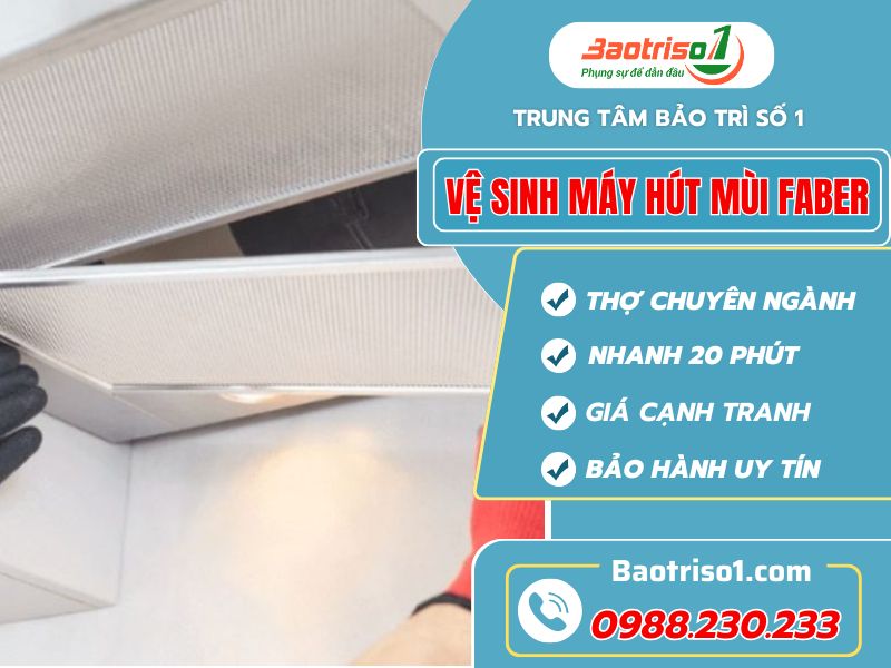 Dịch vụ vệ sinh máy hút mùi Faber​ giá rẻ, không sạch không tính phí