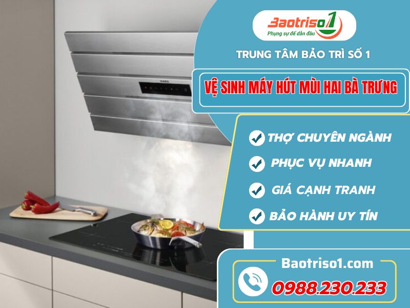Dịch vụ vệ sinh máy hút mùi Hai Bà Trưng giá rẻ, thợ tận tâm
