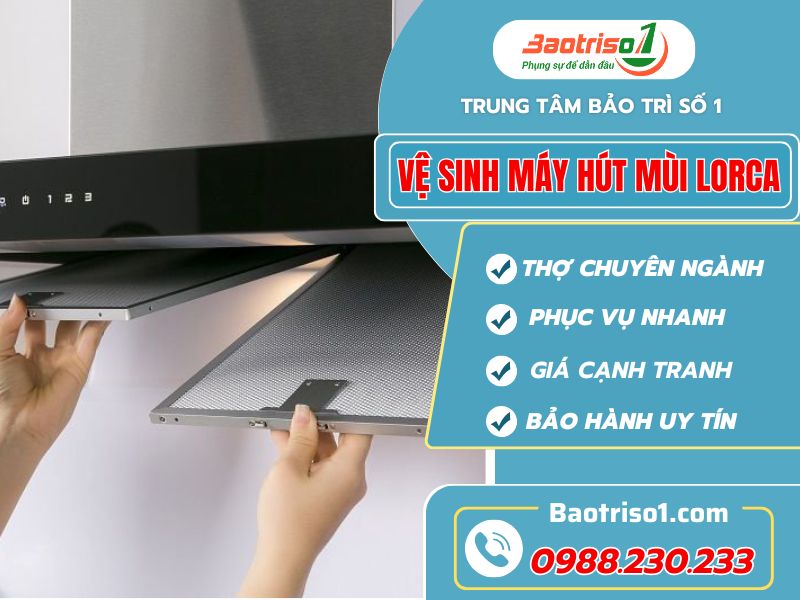 Dịch vụ vệ sinh máy hút mùi Lorca giá rẻ, không sạch không tính phí