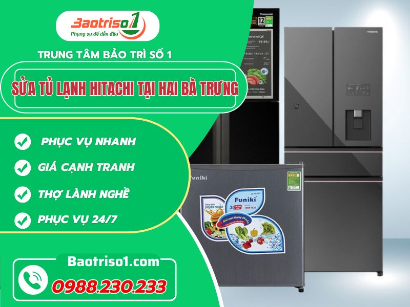 Sửa tủ lạnh Hitachi tại Hai Bà Trưng tận nhà uy tín!