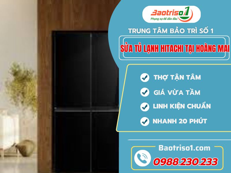 Sửa tủ lạnh Hitachi tại Hoàng Mai tận nơi, có mặt 24/7