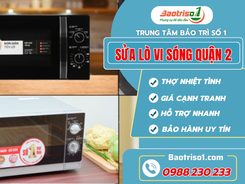 Sửa lò vi sóng quận 2 thợ giỏi giá ưu đãi!