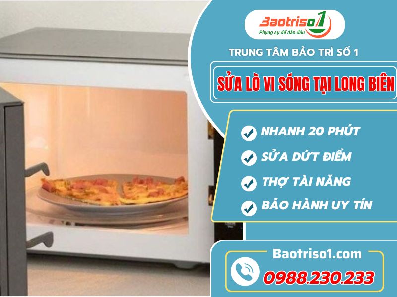 Sửa lò vi sóng tại Long Biên giá rẻ, phục vụ nhanh sau 20 phút
