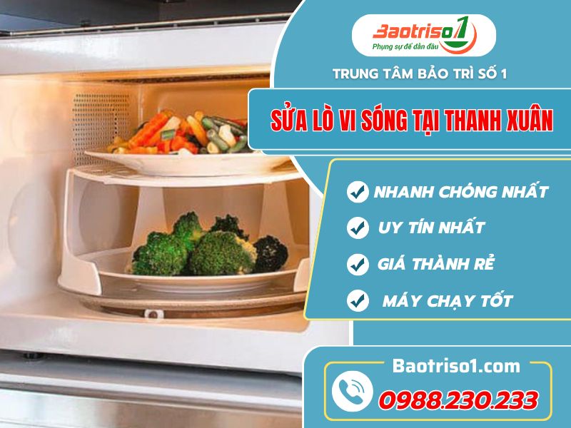 Sửa lò vi sóng tại Thanh Xuân uy tín, giá tốt, thợ tận tâm 
