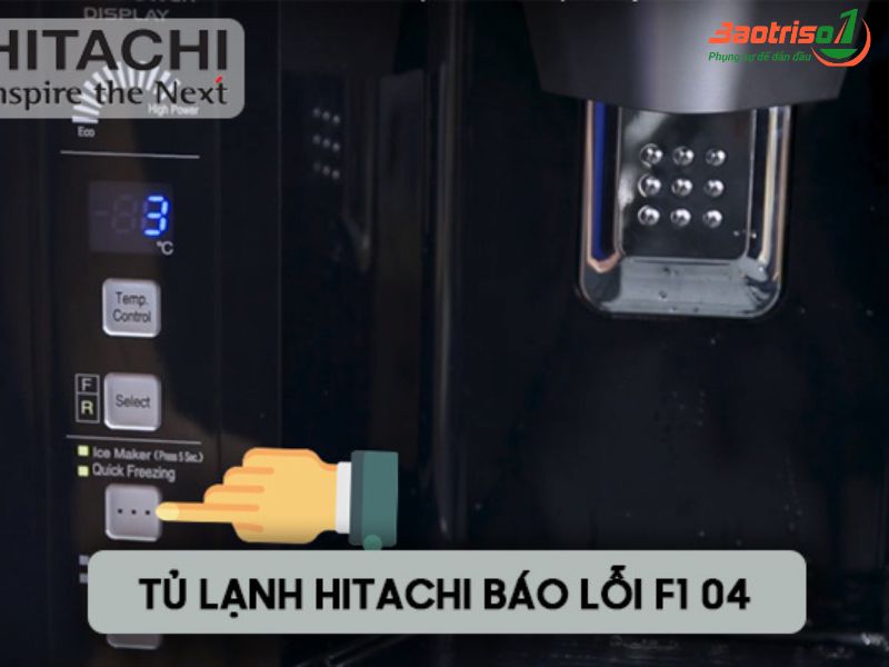 Tủ lạnh Hitachi báo lỗi F1 04 là lỗi gì?