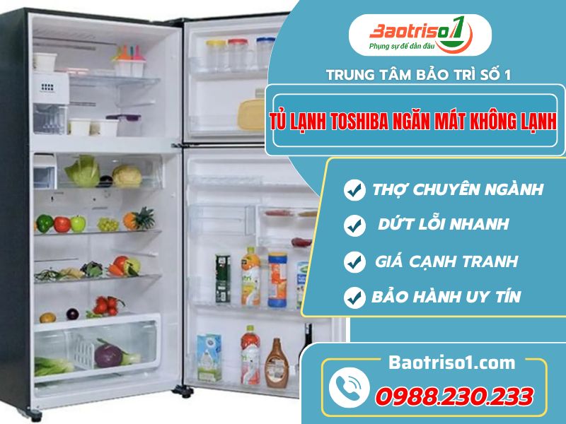 Tủ lạnh Toshiba ngăn mát không lạnh - Nguyên nhân, cách sửa mới nhất 